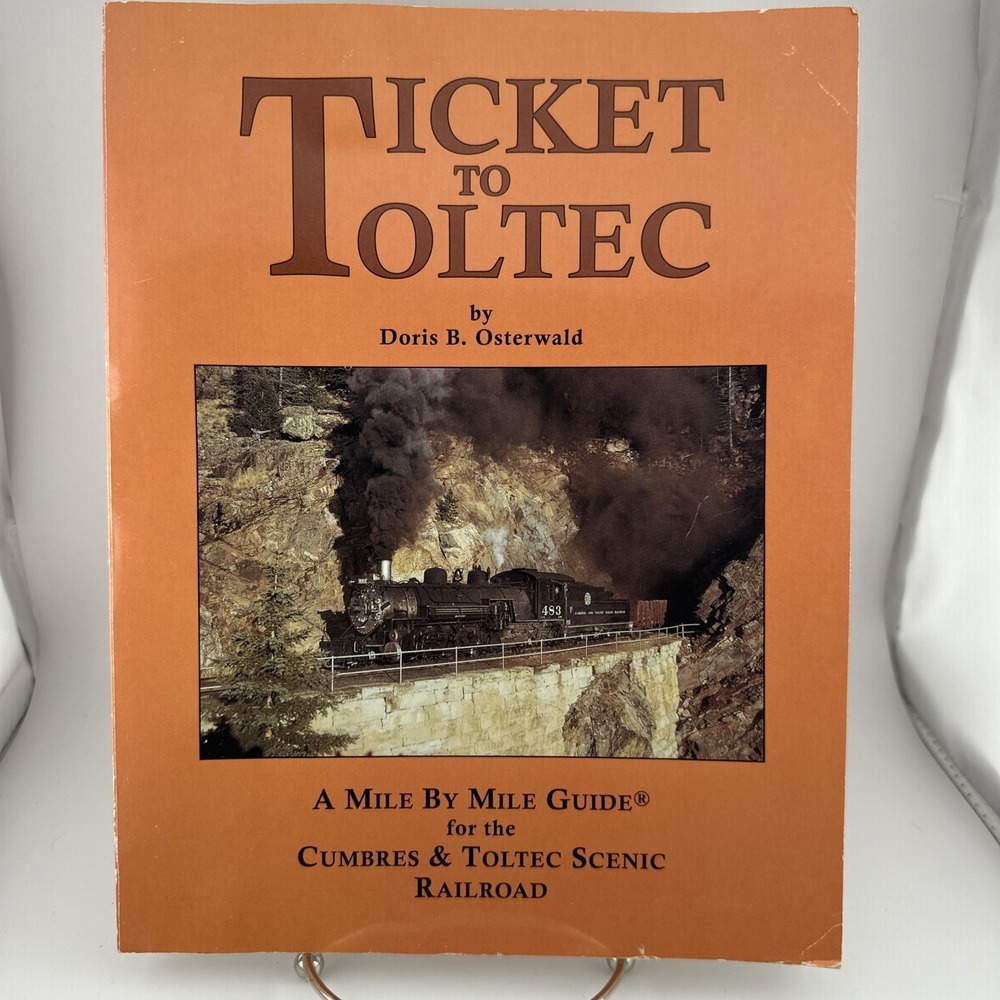 Ticket to Toltec: A Mile By Mile Guide for the Cumbres & Toltec Scenic Railroad